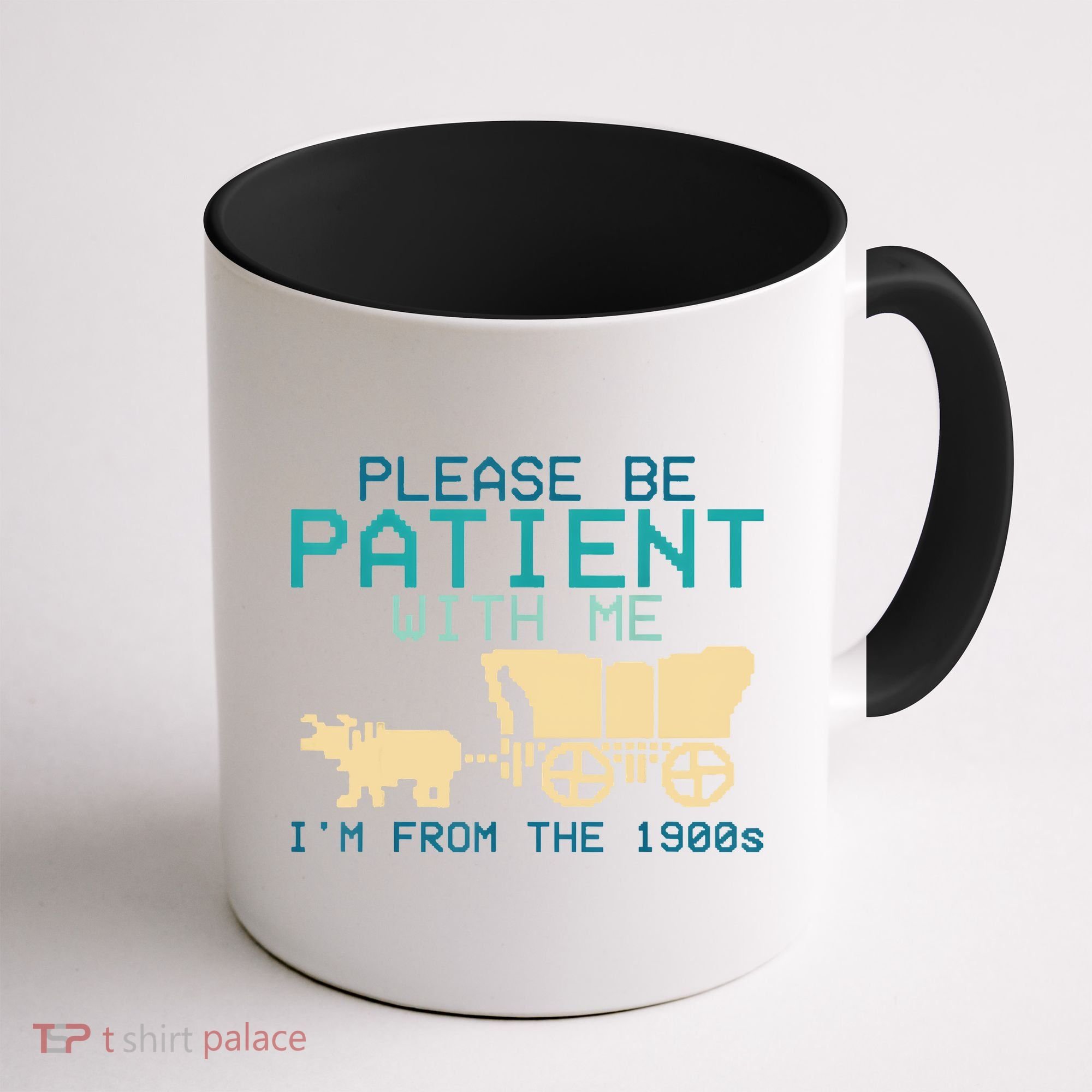 Funny Please Be Patient With Me IM From The 1900s Coffee Mug