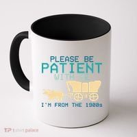 Funny Please Be Patient With Me IM From The 1900s Coffee Mug thumb 0