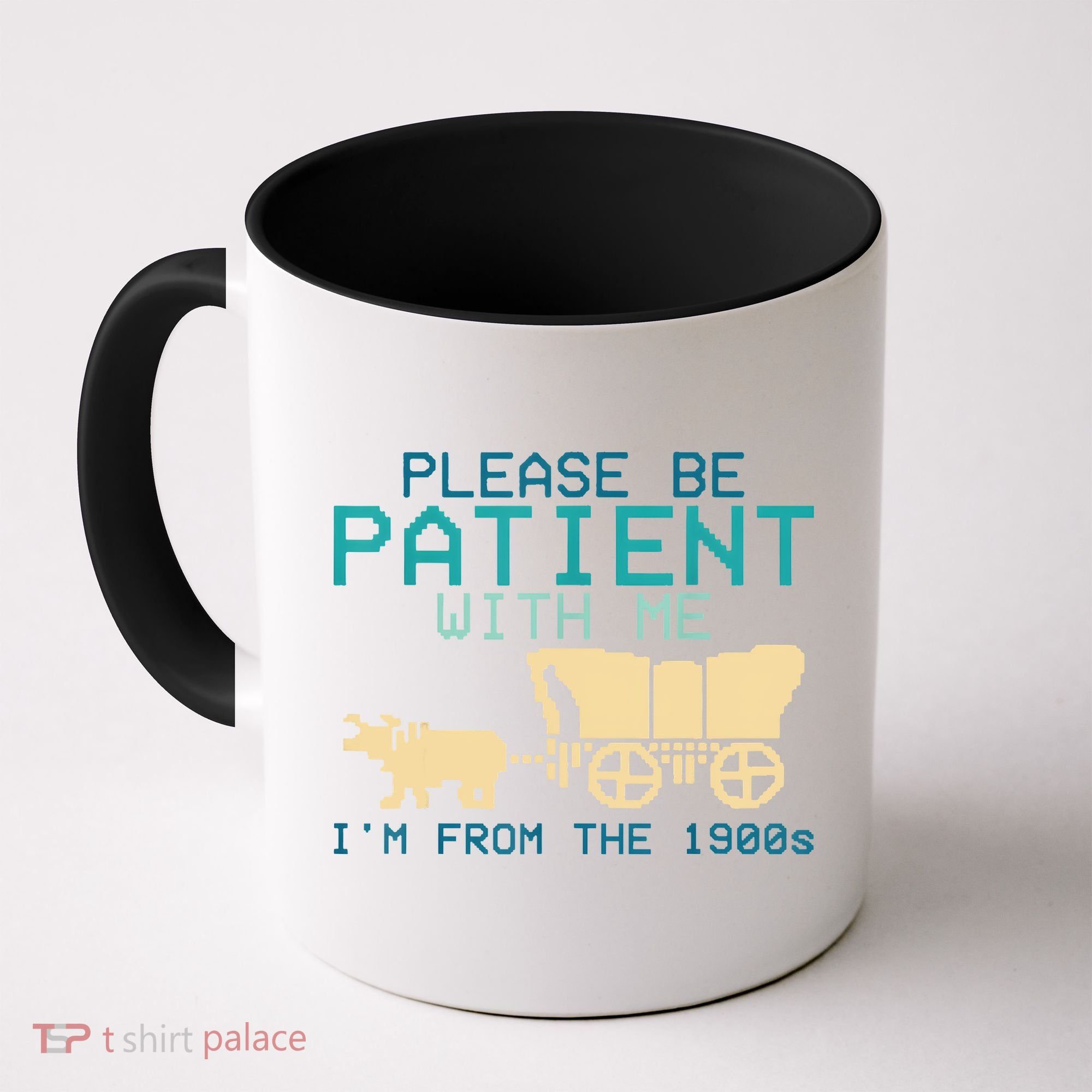 Funny Please Be Patient With Me IM From The 1900s Coffee Mug
