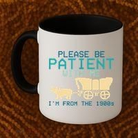 Funny Please Be Patient With Me IM From The 1900s Coffee Mug thumb 2