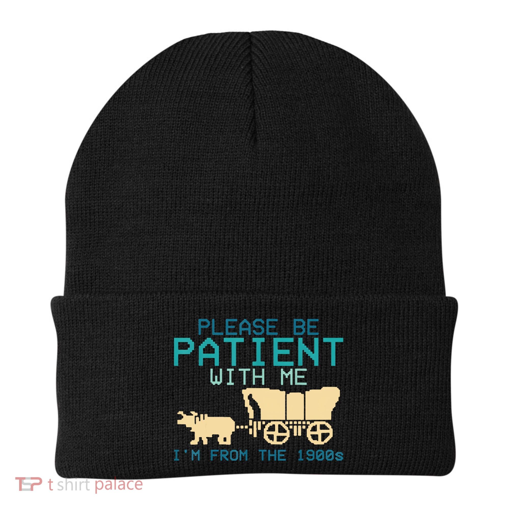 Funny Please Be Patient With Me IM From The 1900s Beanie