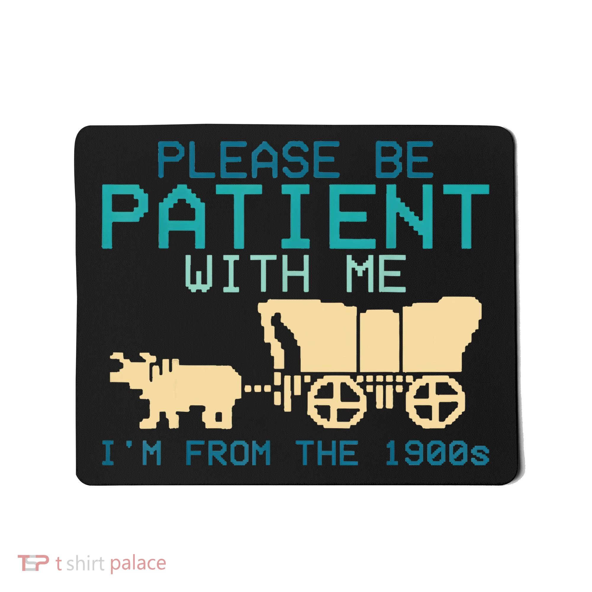 Funny Please Be Patient With Me IM From The 1900s Mousepad