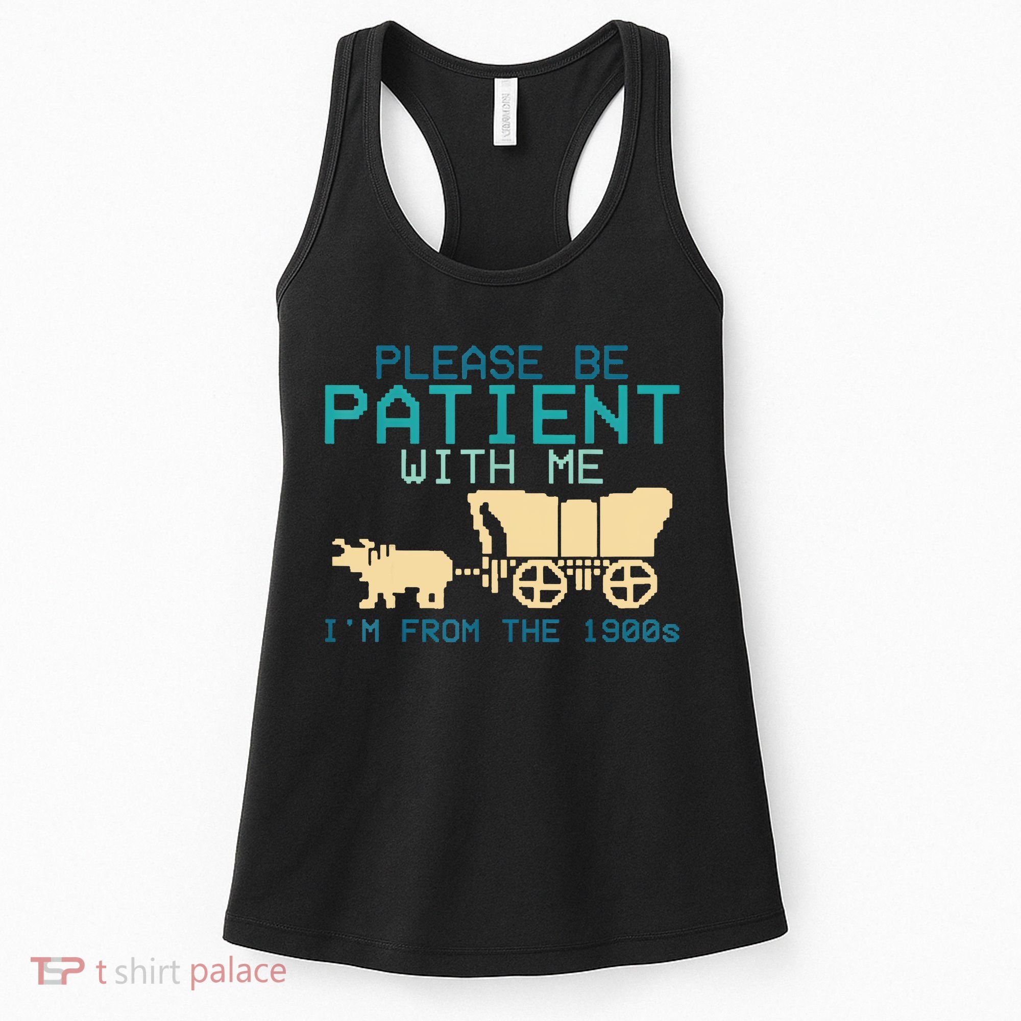Funny Please Be Patient With Me IM From The 1900s Women's Tank Top