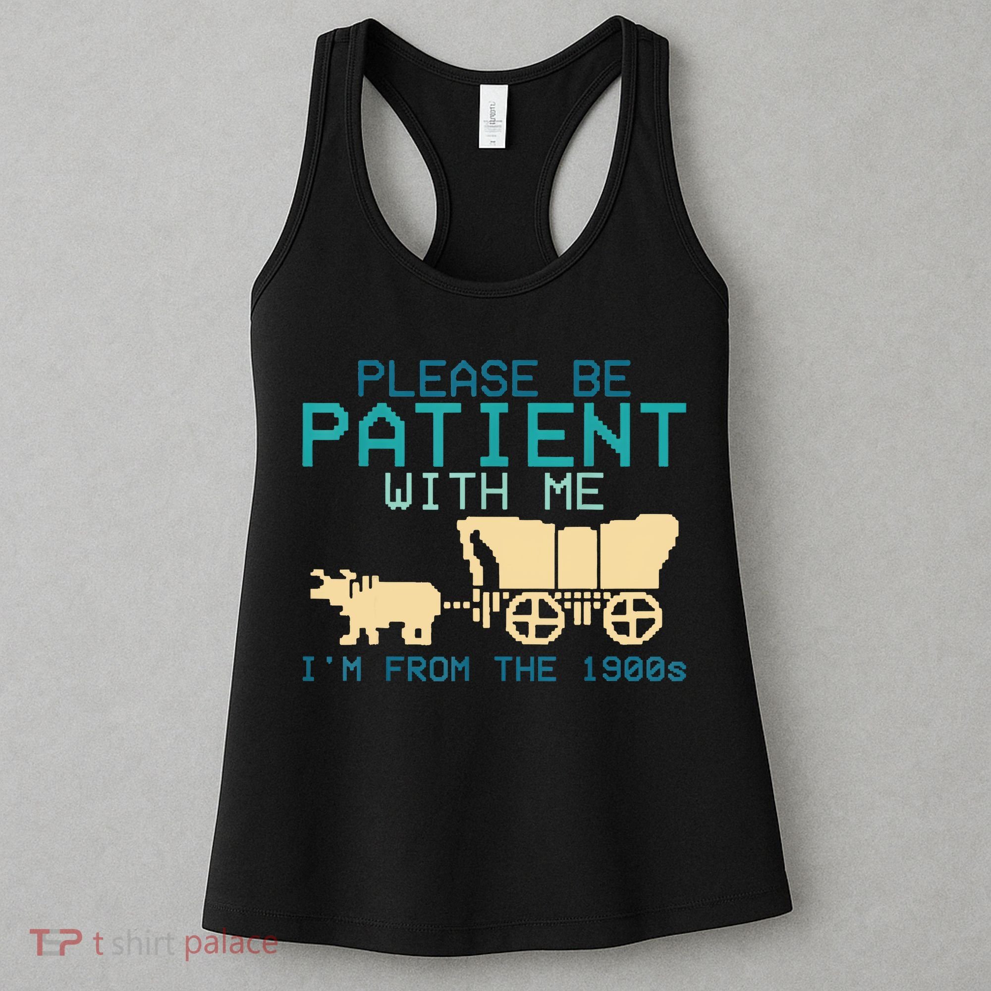 Funny Please Be Patient With Me IM From The 1900s Women's Tank Top