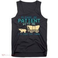 Funny Please Be Patient With Me IM From The 1900s Tank Top thumb 0