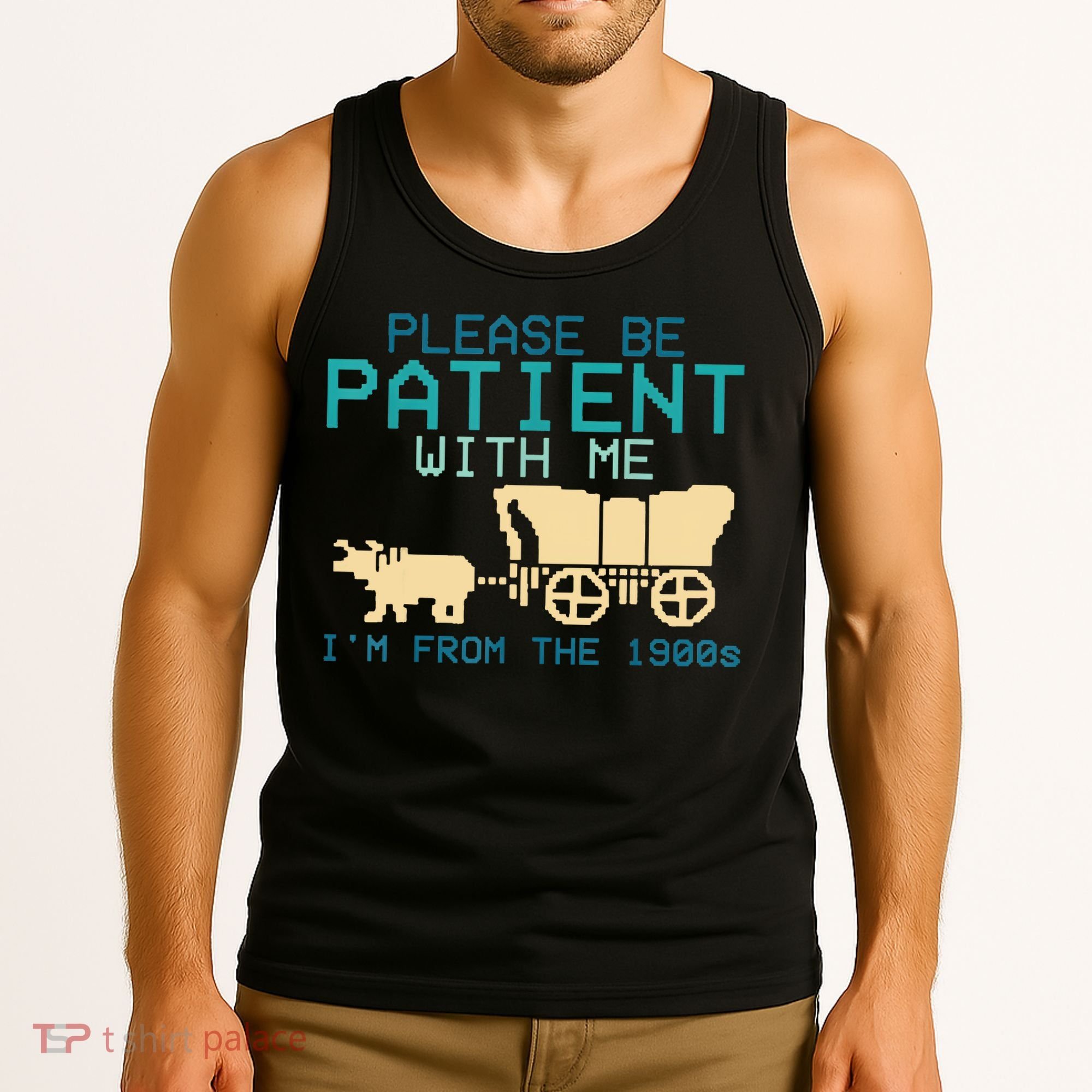 Funny Please Be Patient With Me IM From The 1900s Tank Top