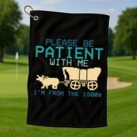 Funny Please Be Patient With Me IM From The 1900s Golf Towel thumb 1