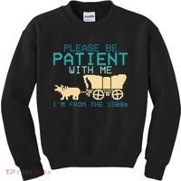 Funny Please Be Patient With Me IM From The 1900s Kids Sweatshirt thumb 0