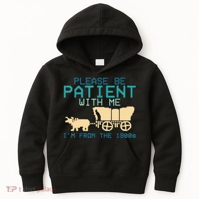 Funny Please Be Patient With Me IM From The 1900s Kids Hoodie