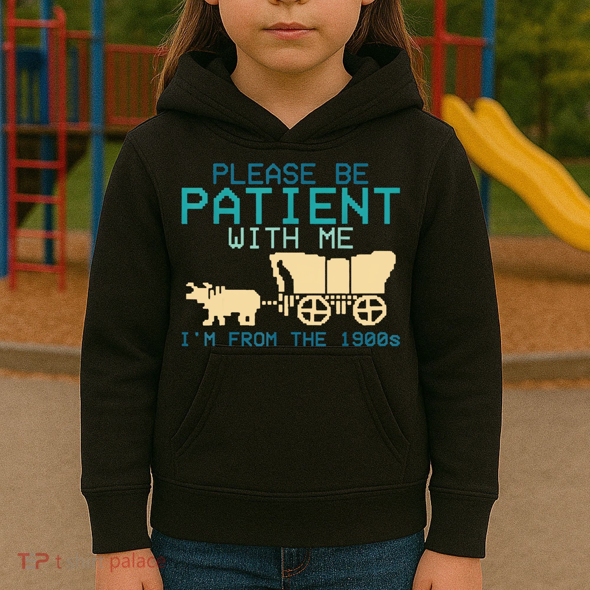 Funny Please Be Patient With Me IM From The 1900s Kids Hoodie