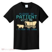 Funny Please Be Patient With Me IM From The 1900s Kids T-Shirt thumb 0