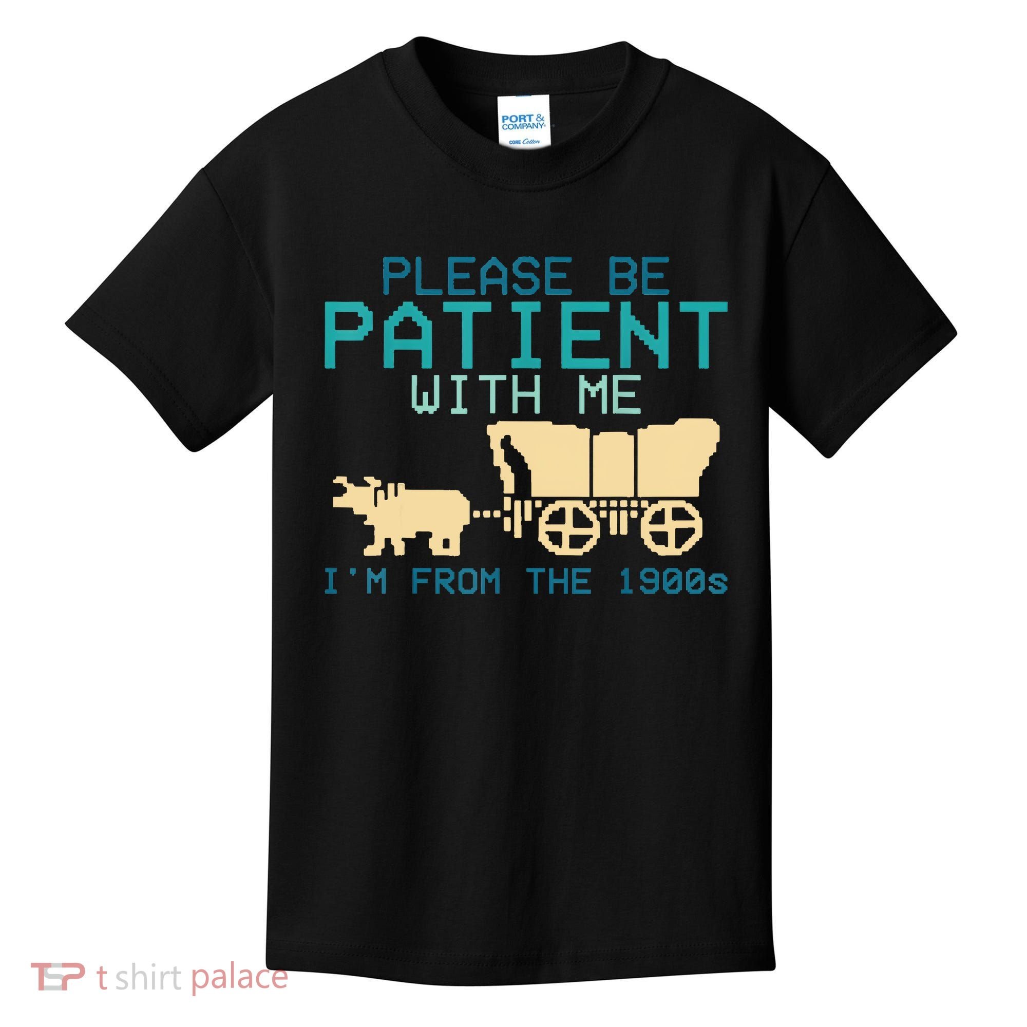 Funny Please Be Patient With Me IM From The 1900s Kids T-Shirt