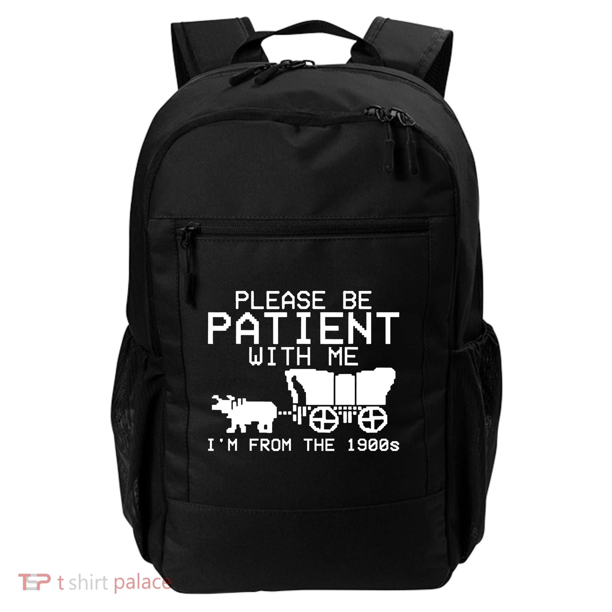 Funny Please Be Patient With Me IM From The 1900s Backpack