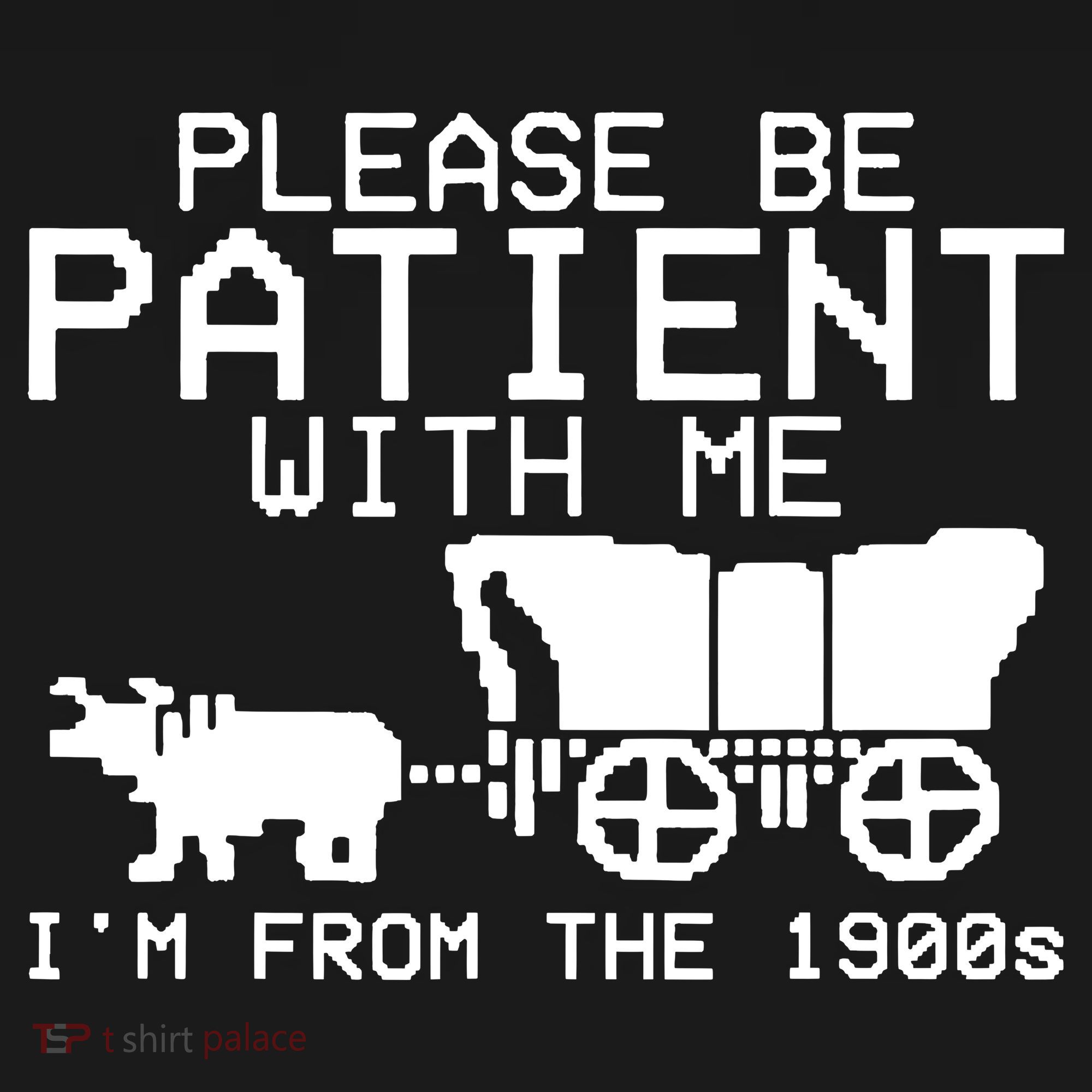 Funny Please Be Patient With Me IM From The 1900s Coaster