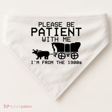 Funny Please Be Patient With Me IM From The 1900s USA-Made Doggie Bandana