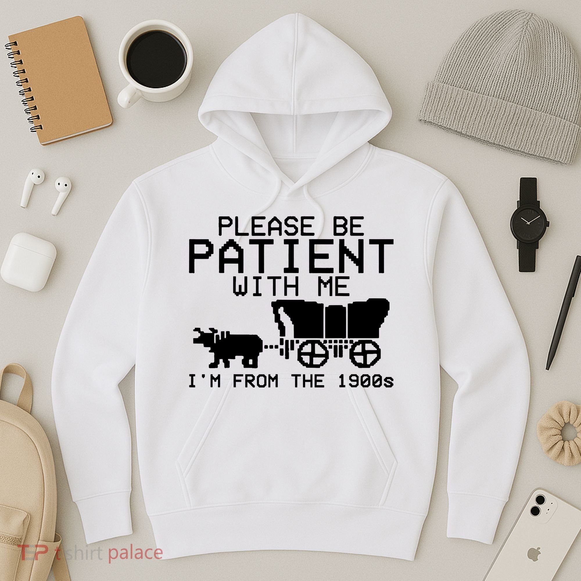 Funny Please Be Patient With Me IM From The 1900s Hoodie