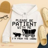 Funny Please Be Patient With Me IM From The 1900s Hoodie thumb 4