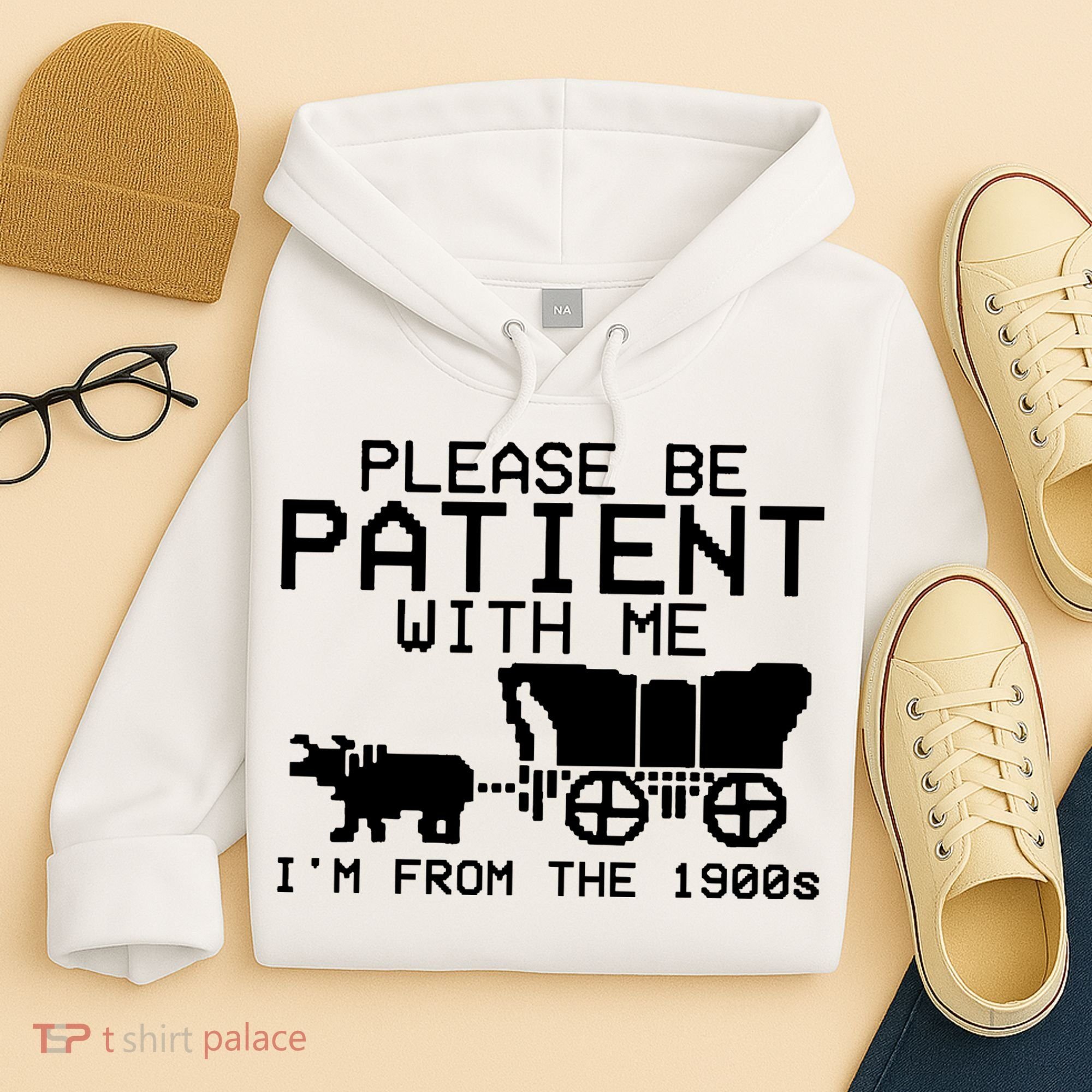 Funny Please Be Patient With Me IM From The 1900s Hoodie