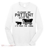 Funny Please Be Patient With Me IM From The 1900s Long Sleeve Shirt thumb 0