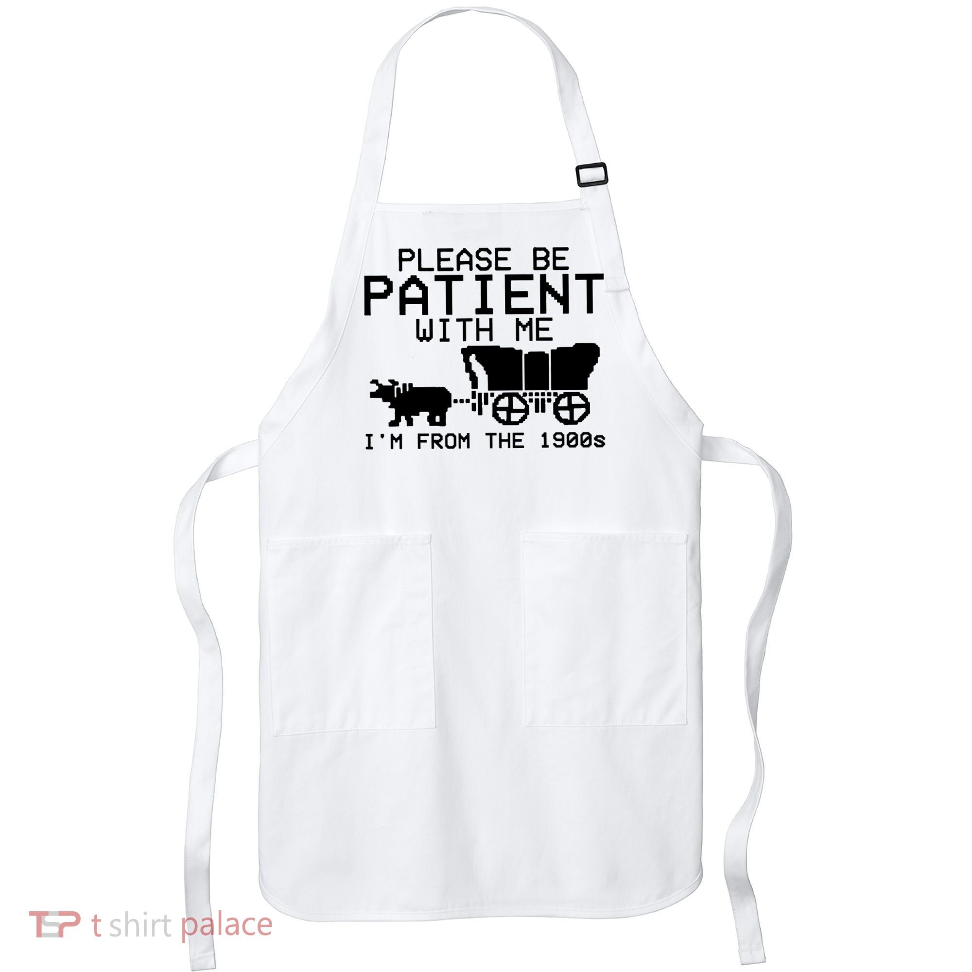 Funny Please Be Patient With Me IM From The 1900s Apron