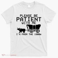 Funny Please Be Patient With Me IM From The 1900s T-Shirt thumb 0