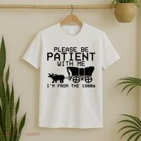 Funny Please Be Patient With Me IM From The 1900s T-Shirt thumb 2