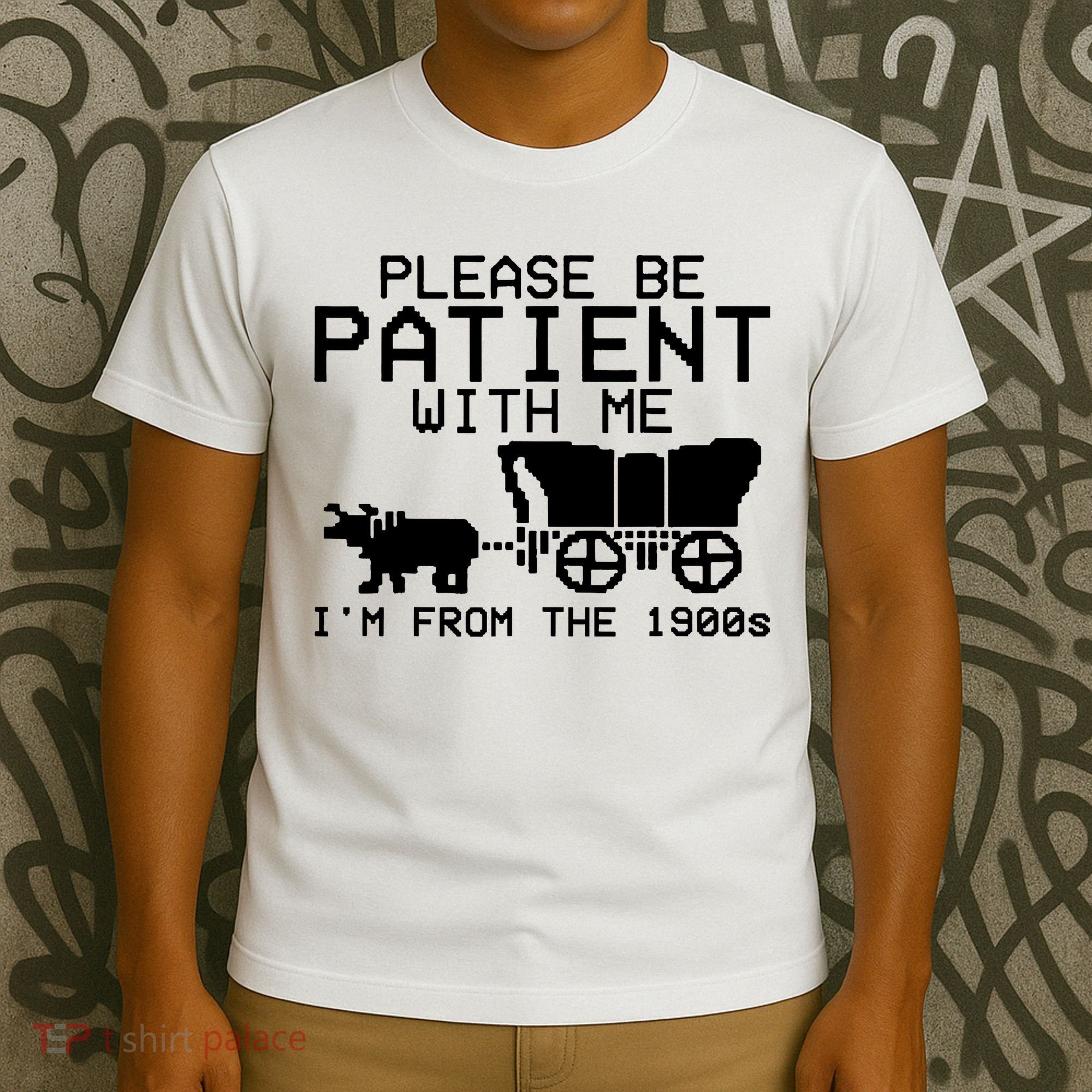 Funny Please Be Patient With Me IM From The 1900s T-Shirt