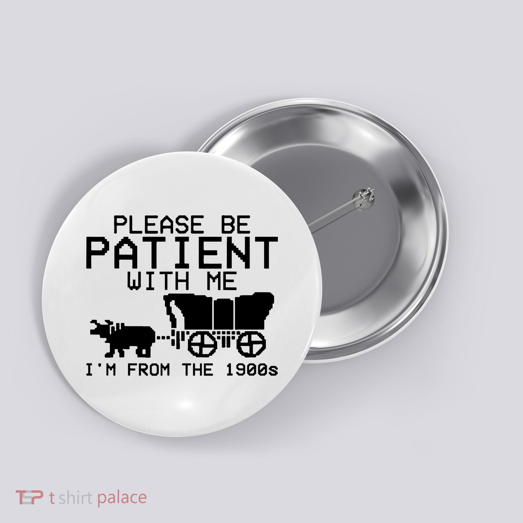 Funny Please Be Patient With Me IM From The 1900s Button