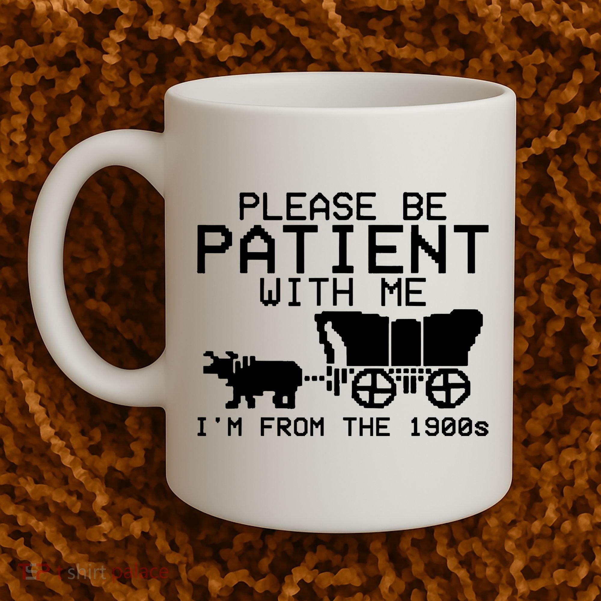 Funny Please Be Patient With Me IM From The 1900s Coffee Mug