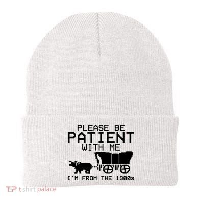 Funny Please Be Patient With Me IM From The 1900s Beanie
