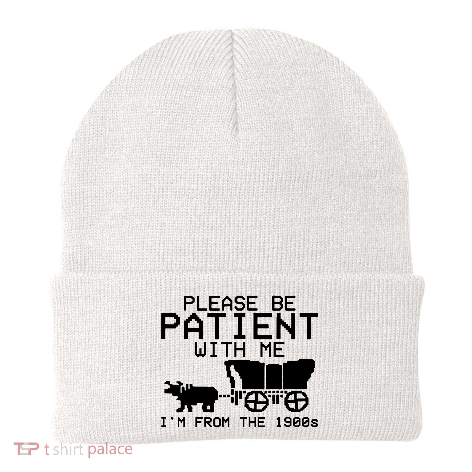 Funny Please Be Patient With Me IM From The 1900s Beanie