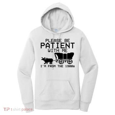 Funny Please Be Patient With Me IM From The 1900s Women's Hoodie