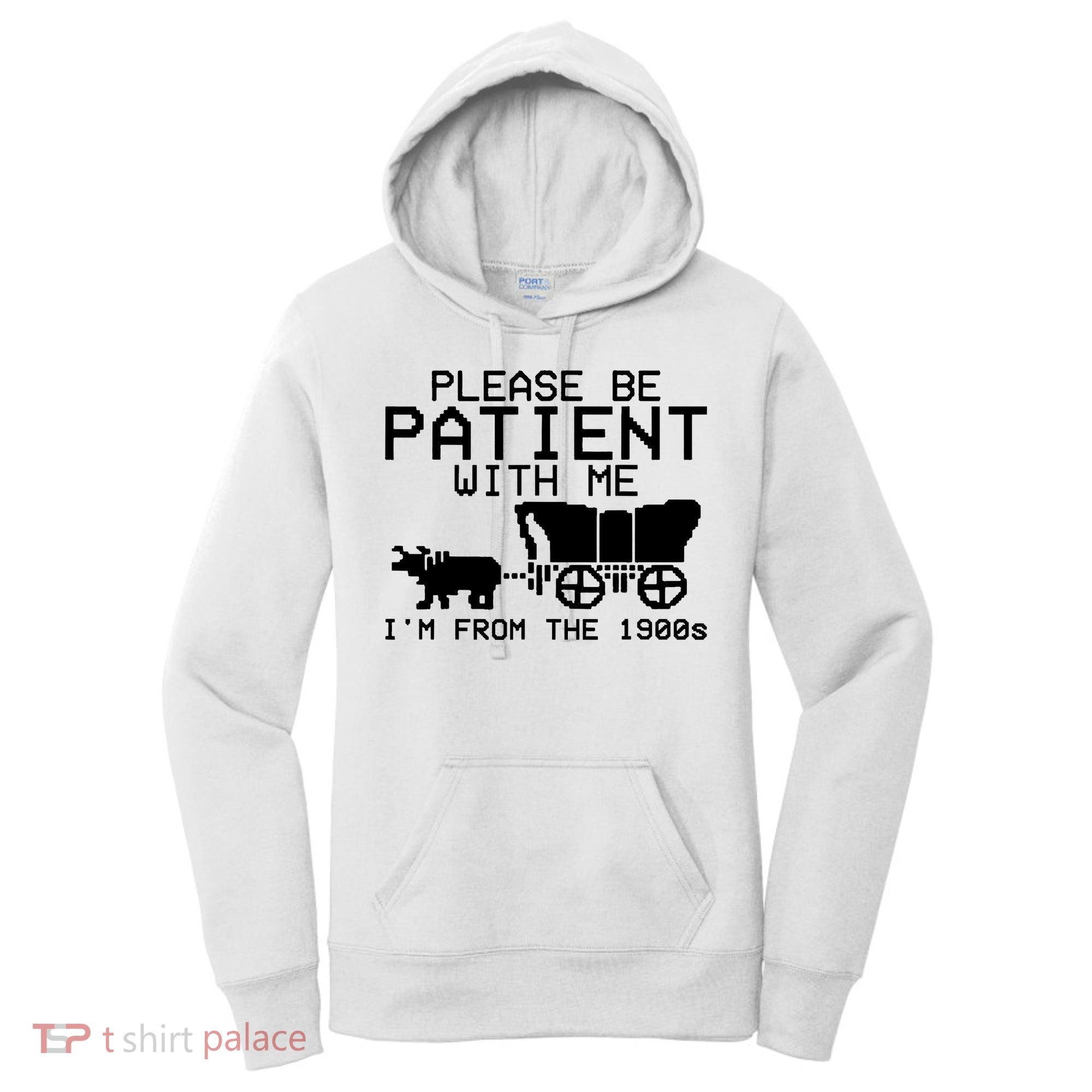 Funny Please Be Patient With Me IM From The 1900s Women's Hoodie