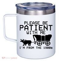 Funny Please Be Patient With Me IM From The 1900s 12oz Stainless Steel Coffee Mug thumb 2