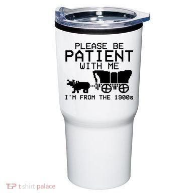 Funny Please Be Patient With Me IM From The 1900s Tumbler