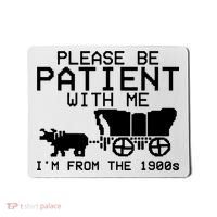 Funny Please Be Patient With Me IM From The 1900s Mousepad thumb 0