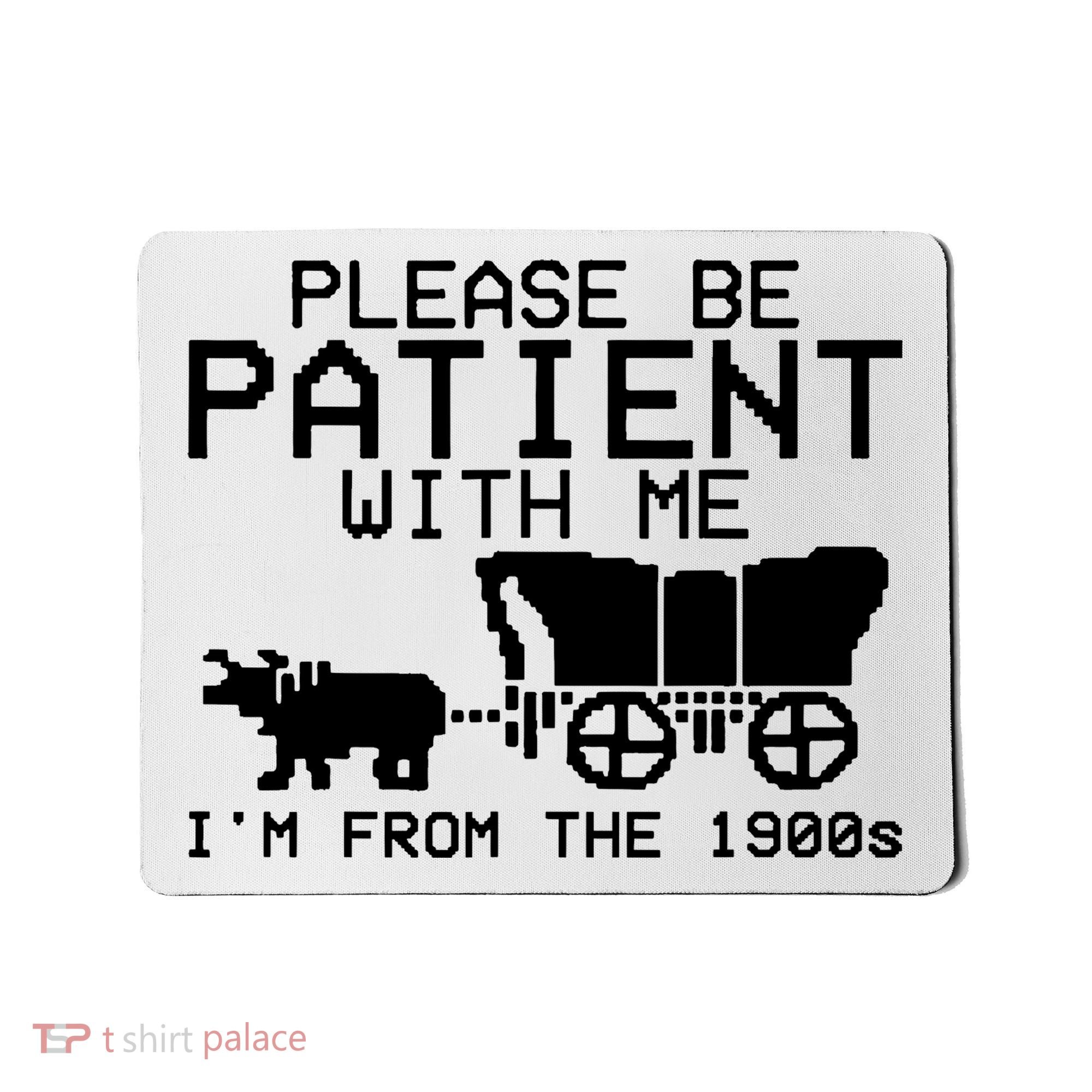Funny Please Be Patient With Me IM From The 1900s Mousepad