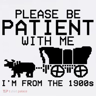 Funny Please Be Patient With Me IM From The 1900s Premium T-Shirt