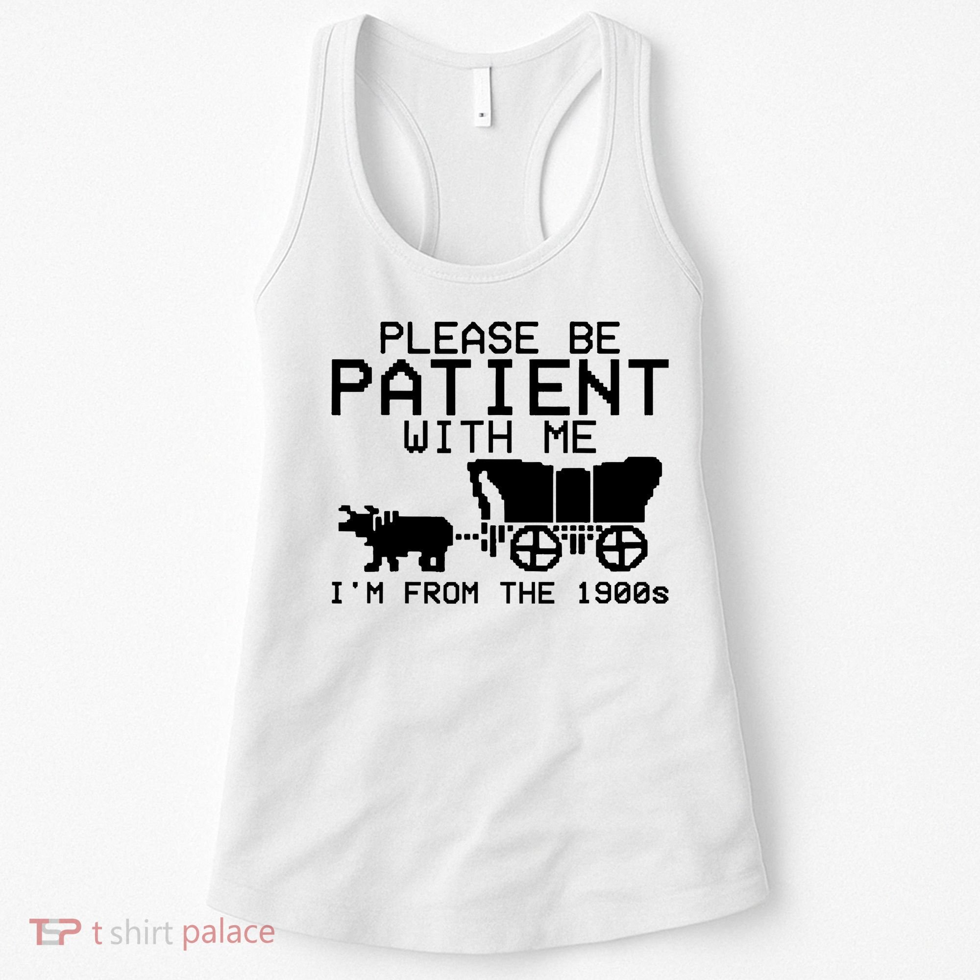 Funny Please Be Patient With Me IM From The 1900s Women's Tank Top