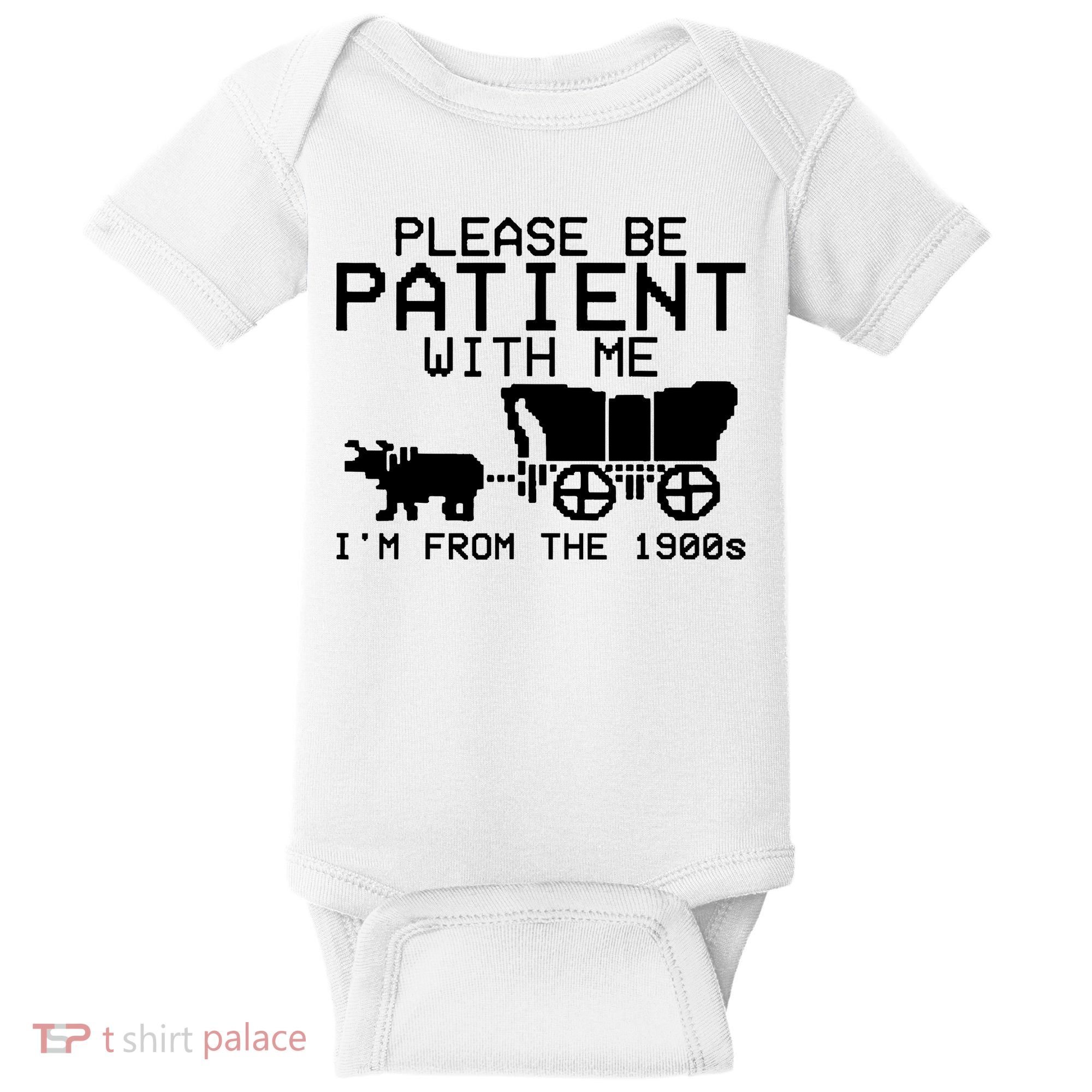 Funny Please Be Patient With Me IM From The 1900s Baby Bodysuit