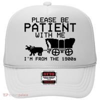 Funny Please Be Patient With Me IM From The 1900s Hat thumb 0