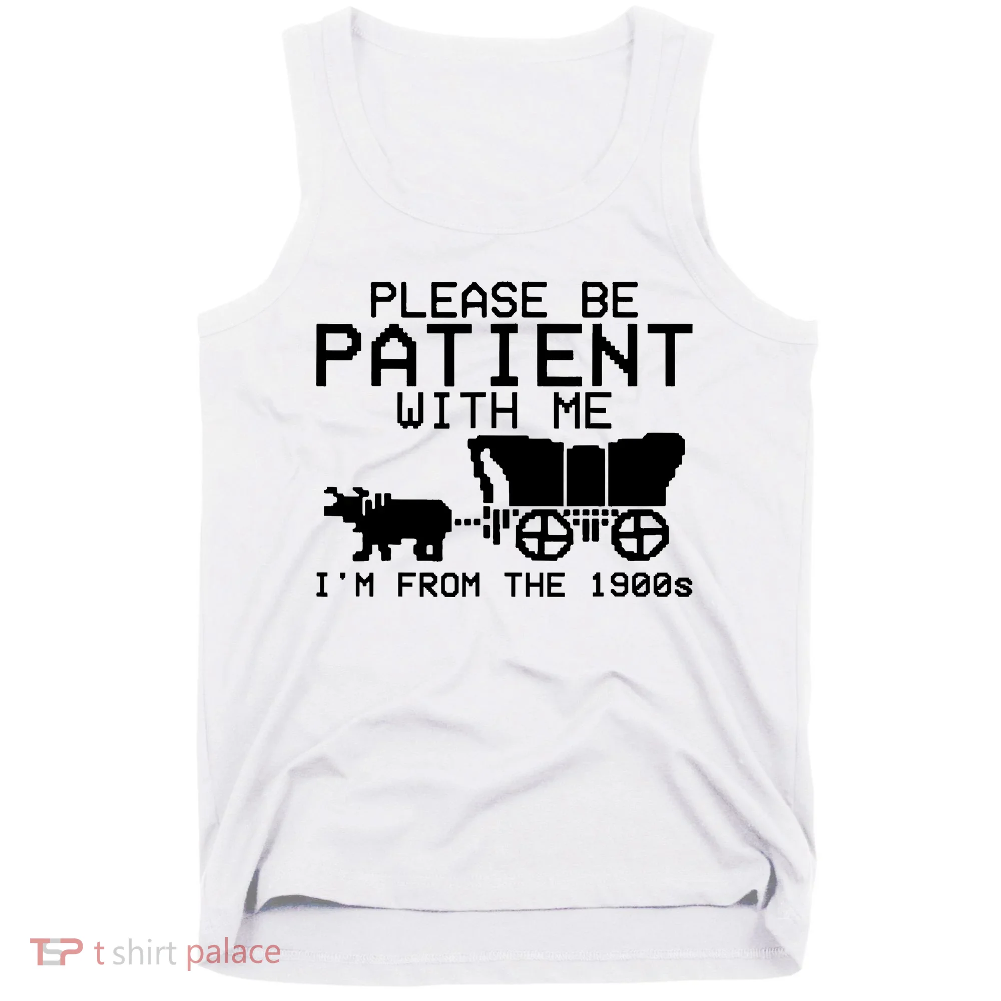 Funny Please Be Patient With Me IM From The 1900s Tank Top