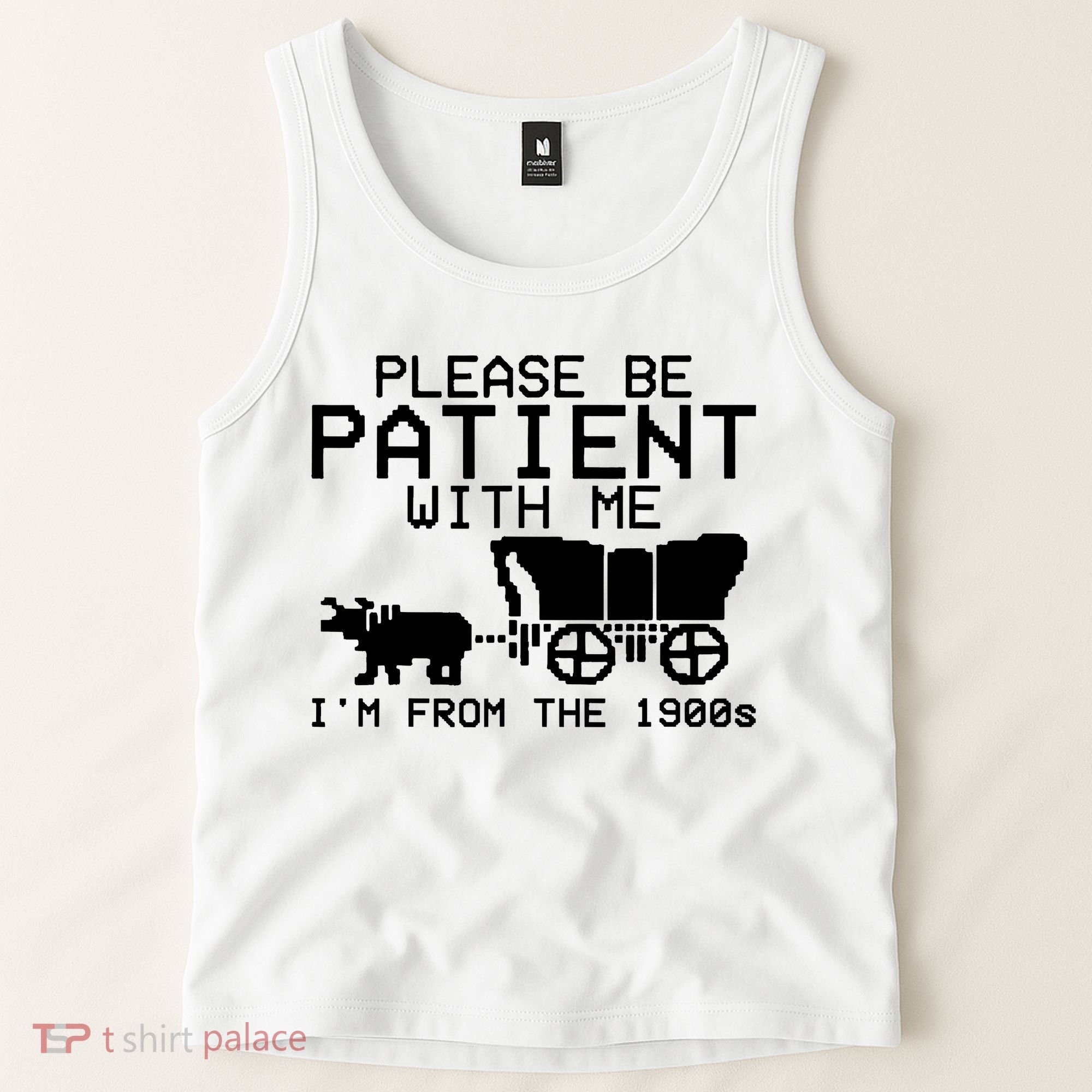 Funny Please Be Patient With Me IM From The 1900s Tank Top