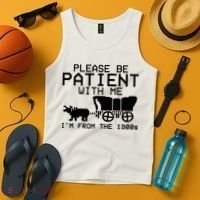 Funny Please Be Patient With Me IM From The 1900s Tank Top thumb 4