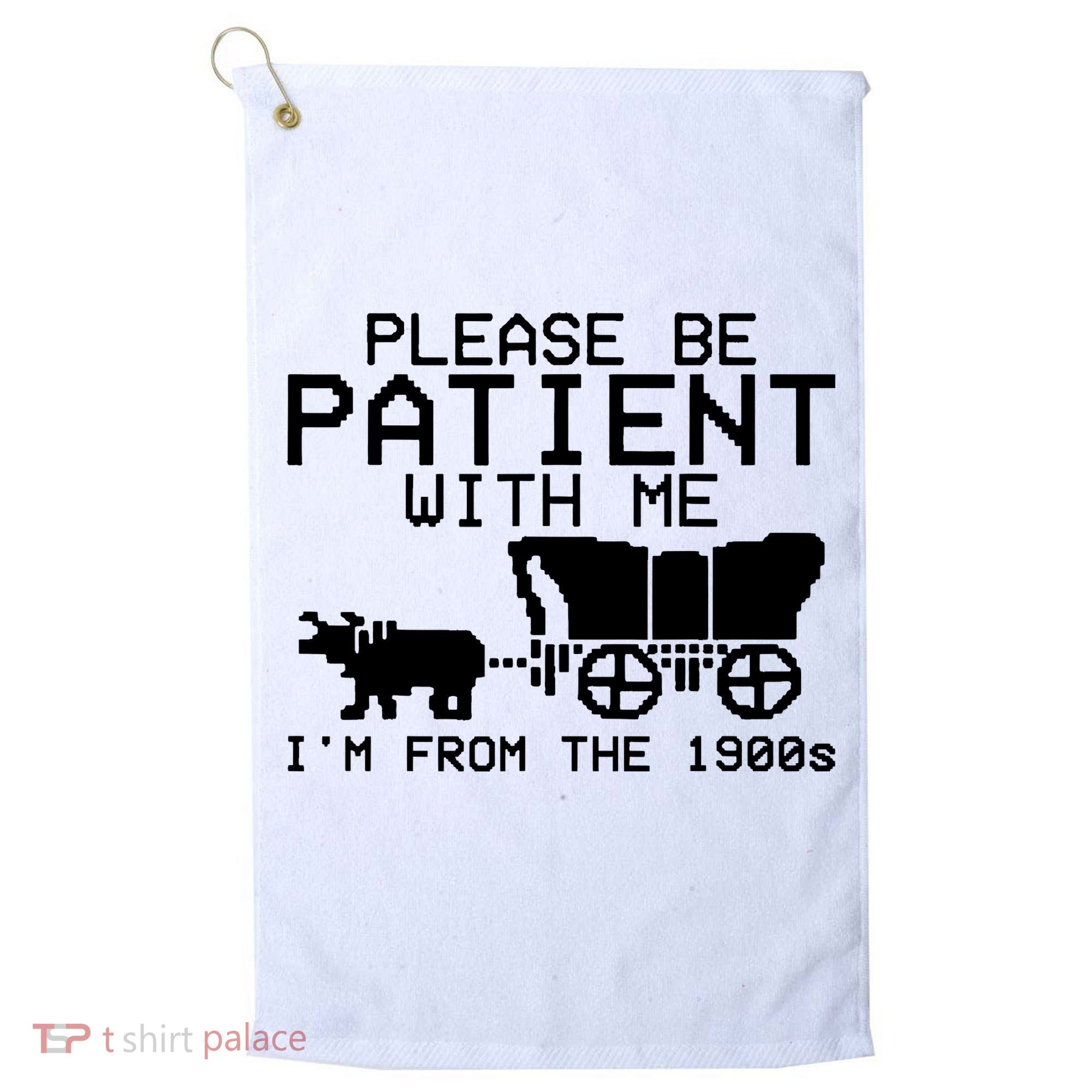 Funny Please Be Patient With Me IM From The 1900s Golf Towel