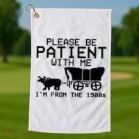 Funny Please Be Patient With Me IM From The 1900s Golf Towel thumb 1