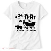 Funny Please Be Patient With Me IM From The 1900s Women's T-Shirt thumb 0
