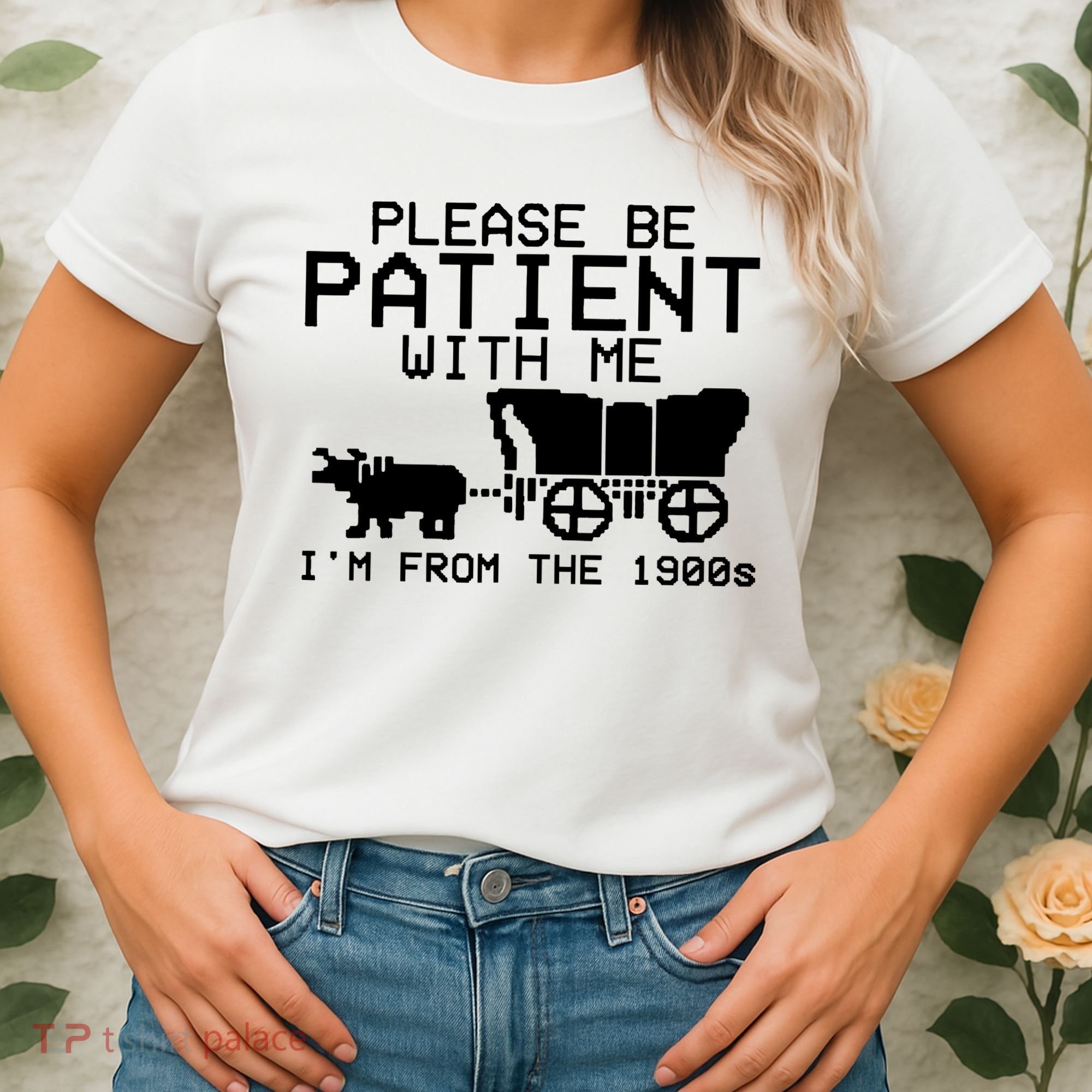Funny Please Be Patient With Me IM From The 1900s Women's T-Shirt
