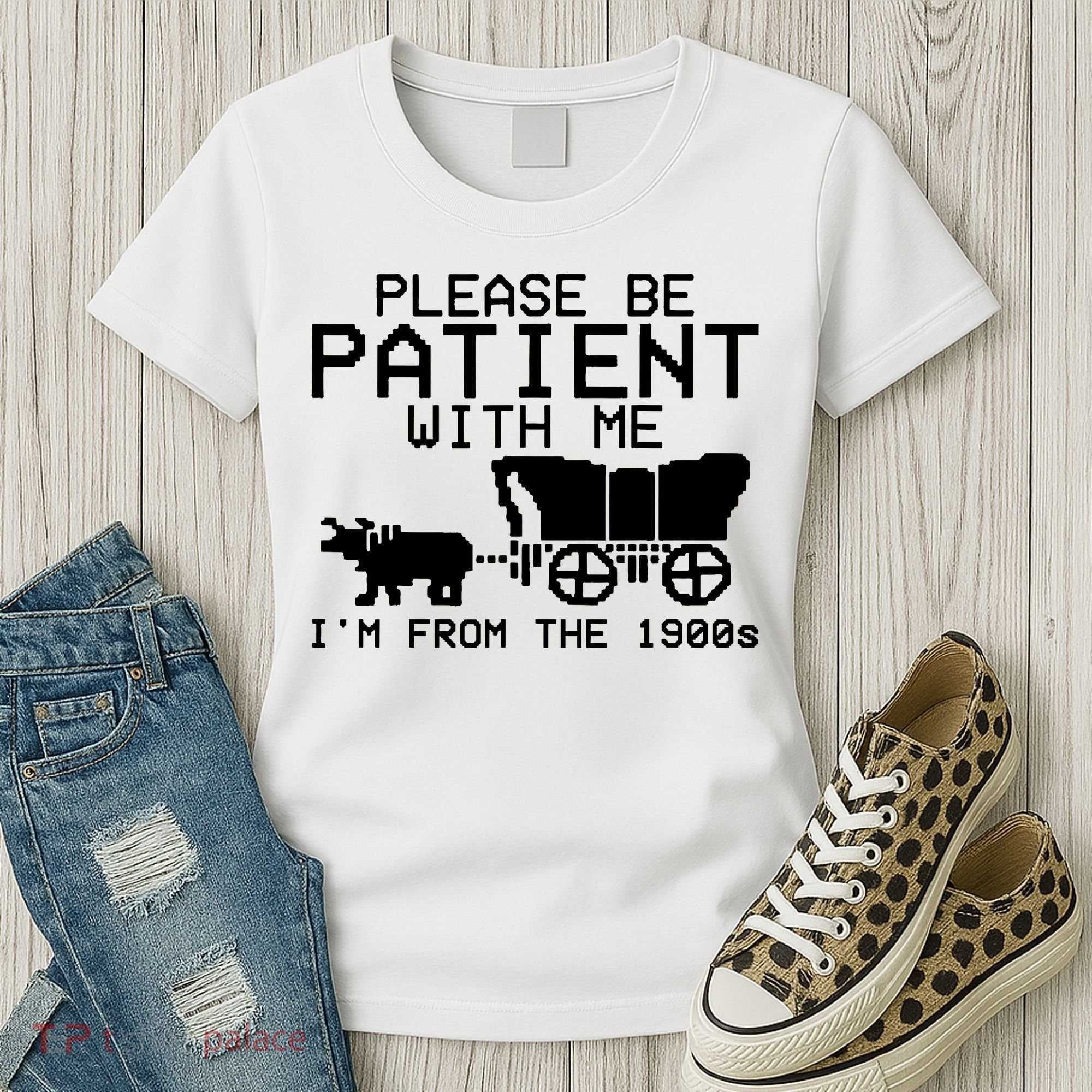 Funny Please Be Patient With Me IM From The 1900s Women's T-Shirt