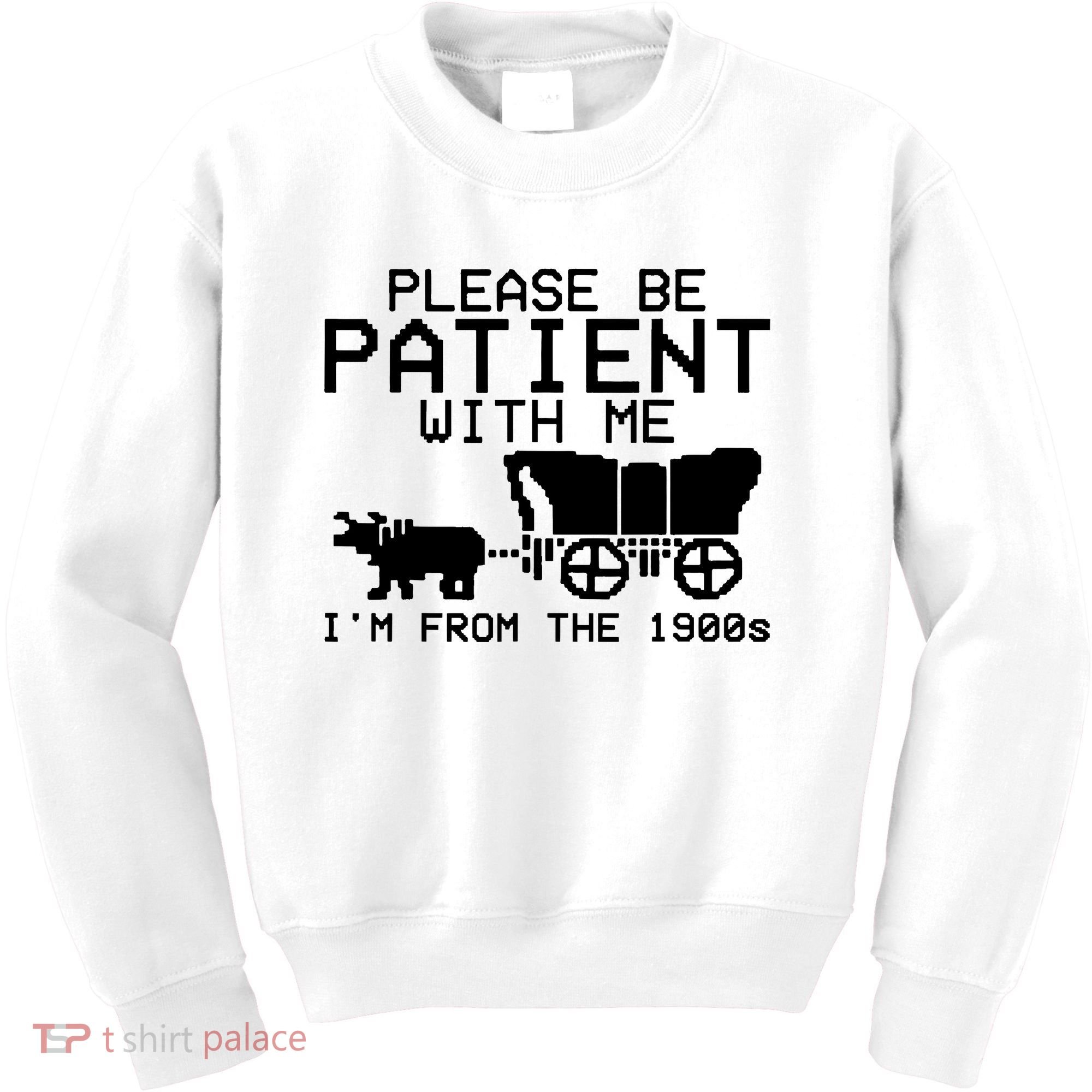 Funny Please Be Patient With Me IM From The 1900s Kids Sweatshirt